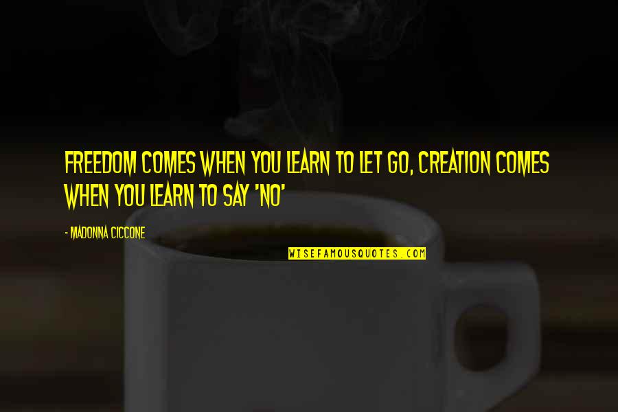 When You Learn To Let Go Quotes By Madonna Ciccone: Freedom comes when you learn to let go,