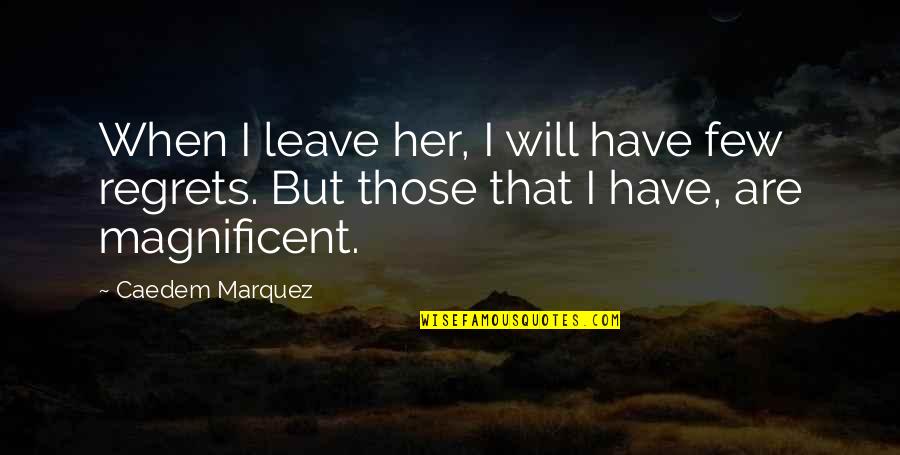 When You Leave Her Quotes By Caedem Marquez: When I leave her, I will have few