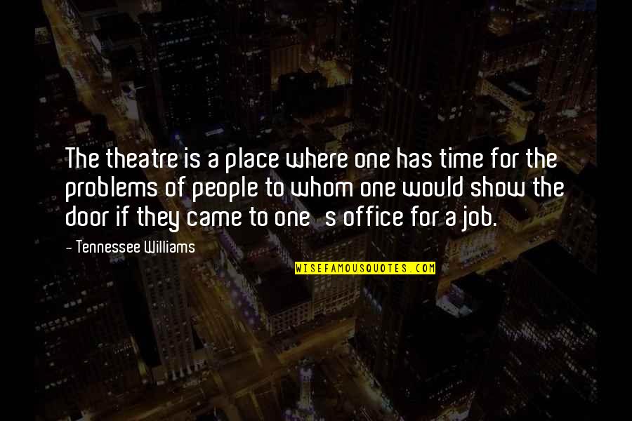 When You Leave Her Quotes By Tennessee Williams: The theatre is a place where one has