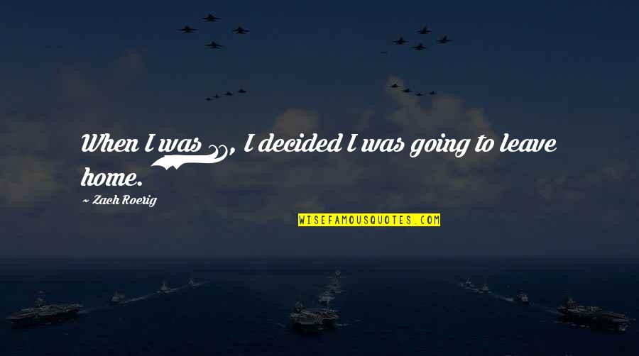 When You Leave Home Quotes By Zach Roerig: When I was 17, I decided I was