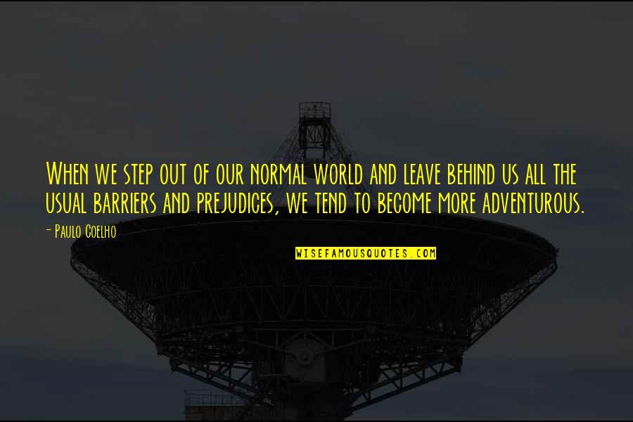 When You Leave This World Quotes By Paulo Coelho: When we step out of our normal world When You Leave This World Quotes By Paulo Coelho: When we step out of our normal world