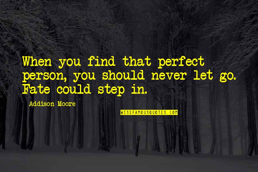When You Let Go Quotes By Addison Moore: When you find that perfect person, you should