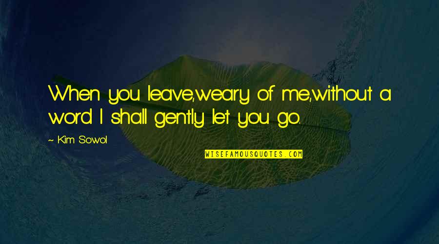 When You Let Go Quotes By Kim Sowol: When you leave,weary of me,without a word I