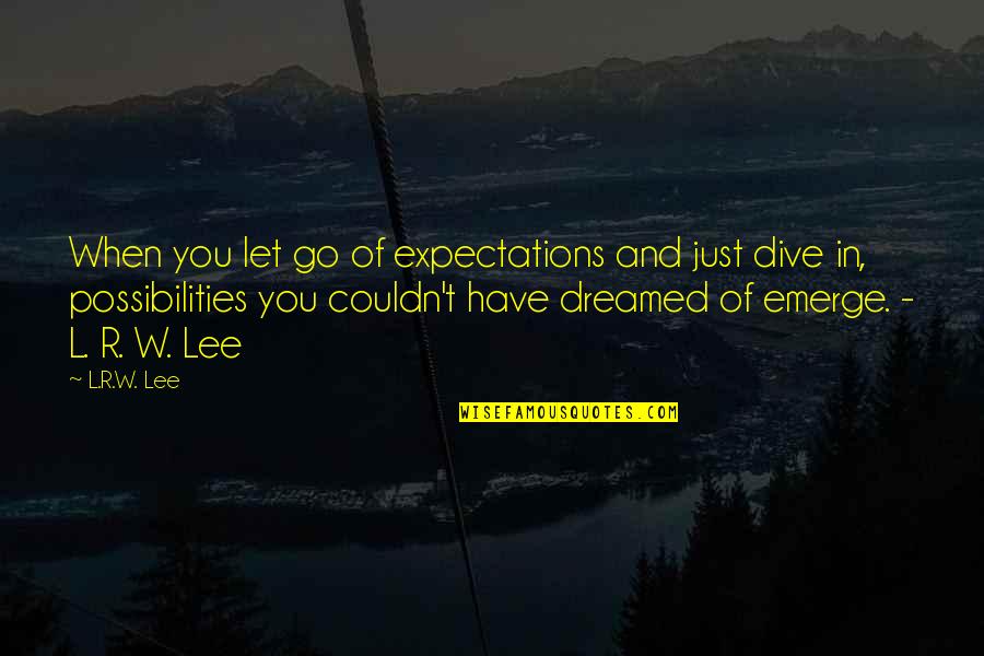 When You Let Go Quotes By L.R.W. Lee: When you let go of expectations and just When You Let Go Quotes By L.R.W. Lee: When you let go of expectations and just