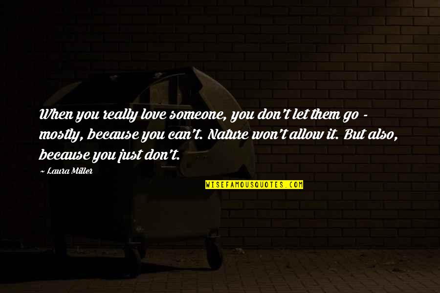 When You Let Go Quotes By Laura Miller: When you really love someone, you don't let When You Let Go Quotes By Laura Miller: When you really love someone, you don't let