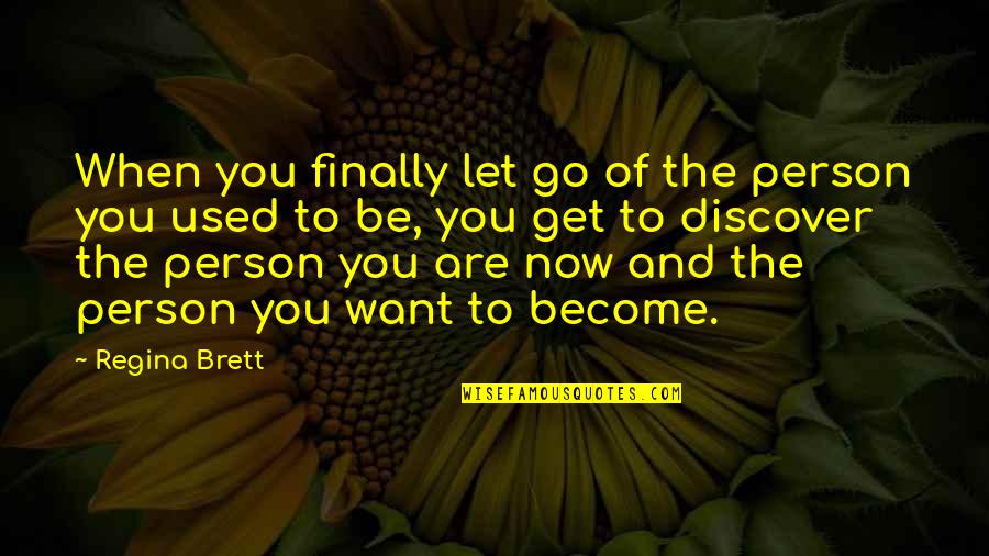 When You Let Go Quotes By Regina Brett: When you finally let go of the person When You Let Go Quotes By Regina Brett: When you finally let go of the person