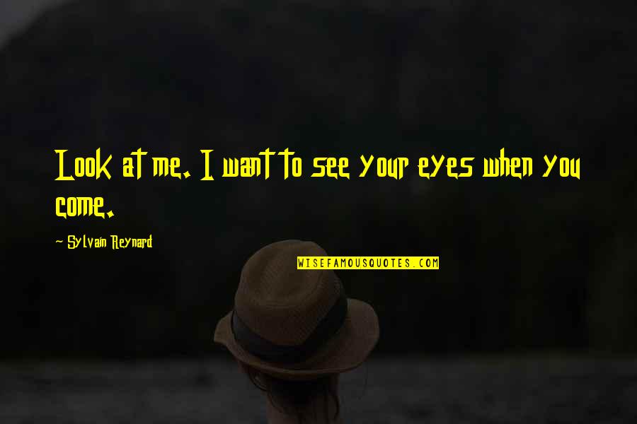 When You Look At Me Quotes By Sylvain Reynard: Look at me. I want to see your