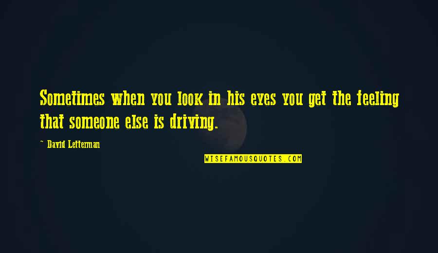 When You Look At Someone Quotes By David Letterman: Sometimes when you look in his eyes you