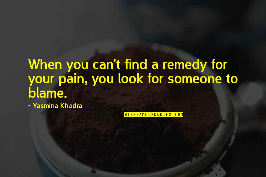 When You Look At Someone Quotes By Yasmina Khadra: When you can't find a remedy for your