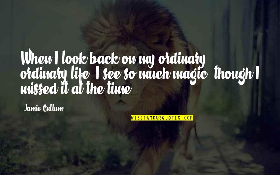 When You Look Back On Life Quotes By Jamie Cullum: When I look back on my ordinary, ordinary
