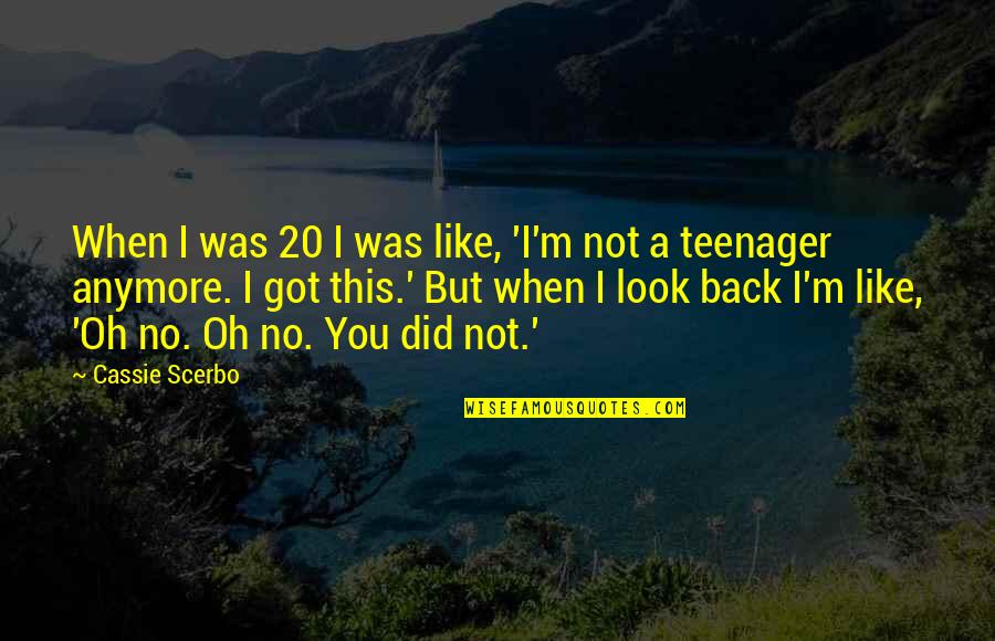 When You Look Back Quotes By Cassie Scerbo: When I was 20 I was like, 'I'm