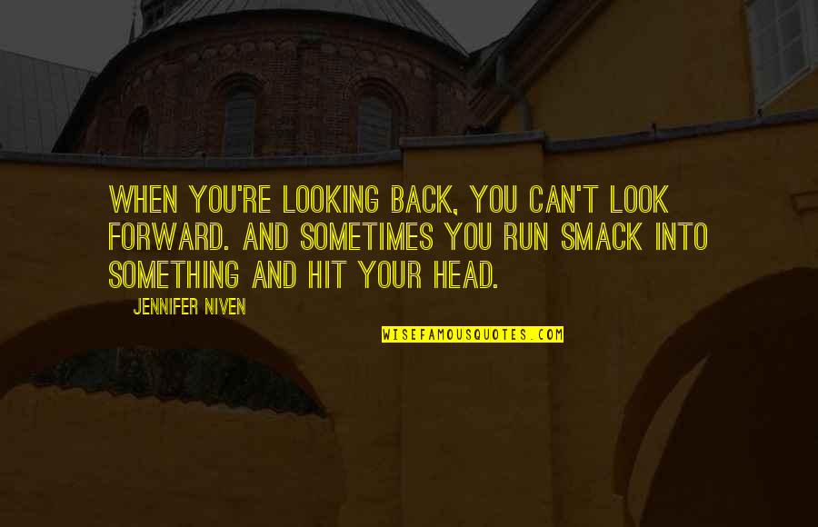 When You Look Back Quotes By Jennifer Niven: When you're looking back, you can't look forward.