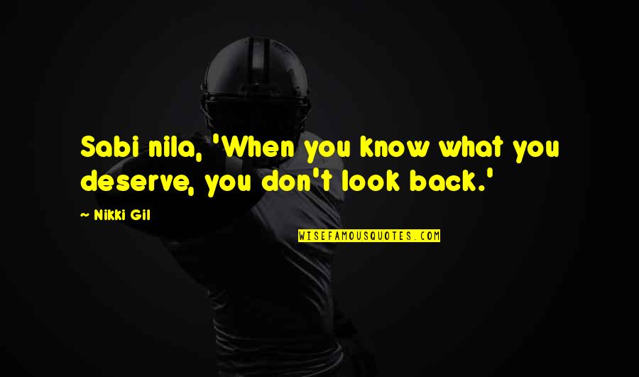 When You Look Back Quotes By Nikki Gil: Sabi nila, 'When you know what you deserve,