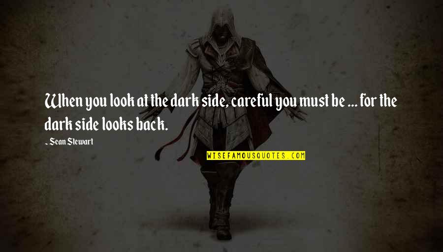 When You Look Back Quotes By Sean Stewart: When you look at the dark side, careful