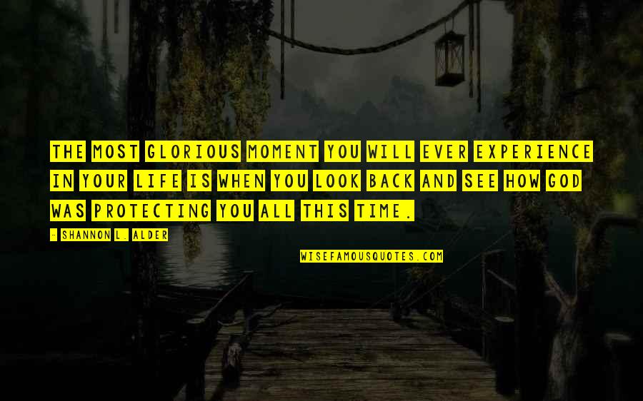 When You Look Back Quotes By Shannon L. Alder: The most glorious moment you will ever experience