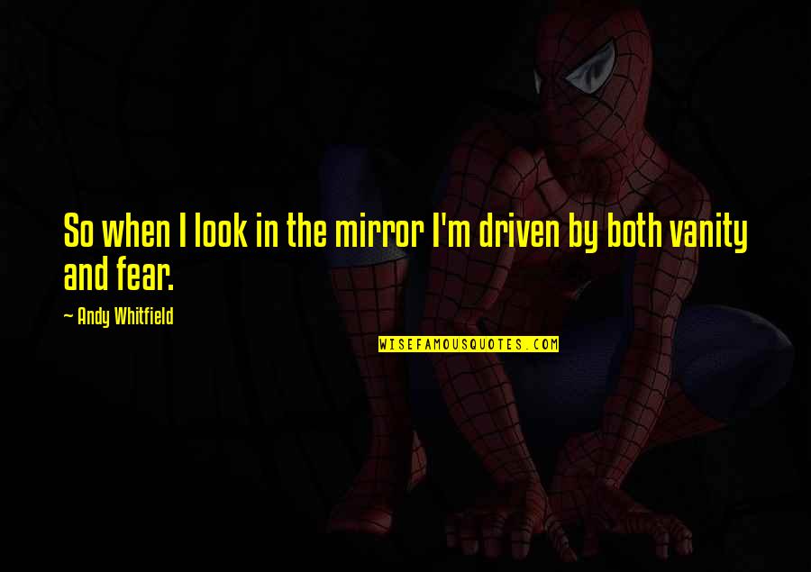 When You Look In The Mirror Quotes By Andy Whitfield: So when I look in the mirror I'm