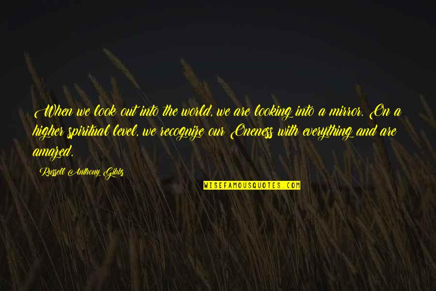 When You Look In The Mirror Quotes By Russell Anthony Gibbs: When we look out into the world, we