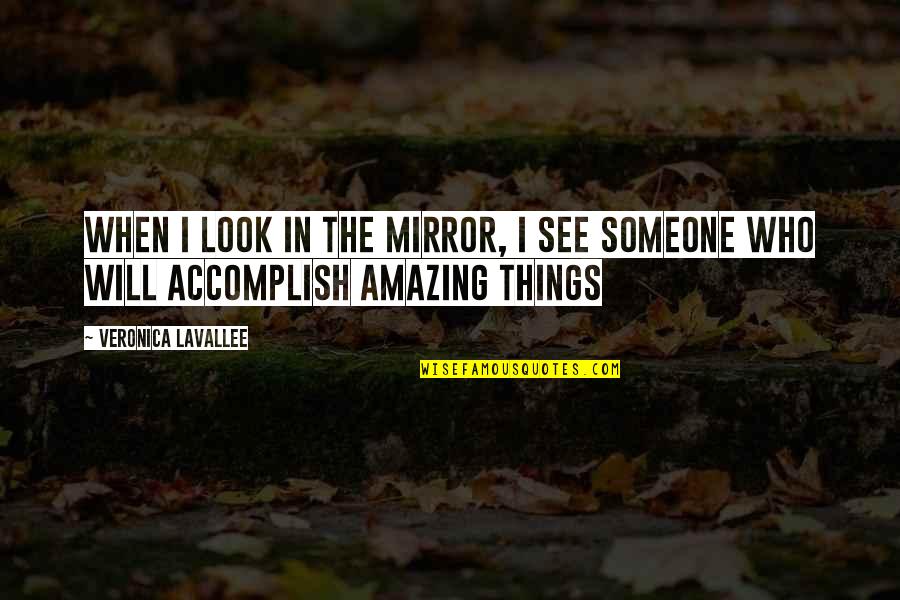 When You Look In The Mirror Quotes By Veronica Lavallee: When I look in the mirror, I see