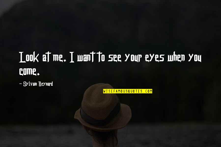 When You Look Me Quotes By Sylvain Reynard: Look at me. I want to see your