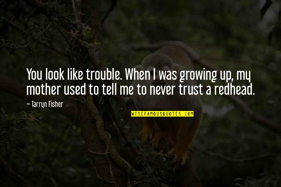 When You Look Me Quotes By Tarryn Fisher: You look like trouble. When I was growing