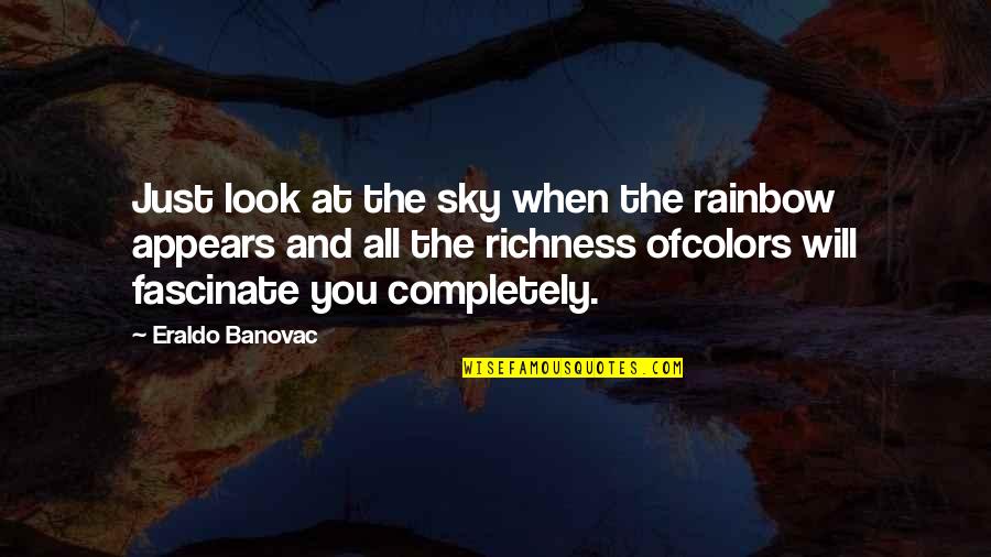 When You Look Up At The Sky Quotes By Eraldo Banovac: Just look at the sky when the rainbow