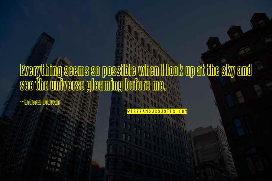 When You Look Up At The Sky Quotes By Rebecca Donovan: Everything seems so possible when I look up