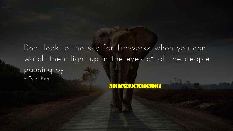 When You Look Up At The Sky Quotes By Tyler Kent: Dont look to the sky for fireworks when