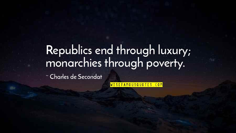 When You Lose A Big Game Quotes By Charles De Secondat: Republics end through luxury; monarchies through poverty.