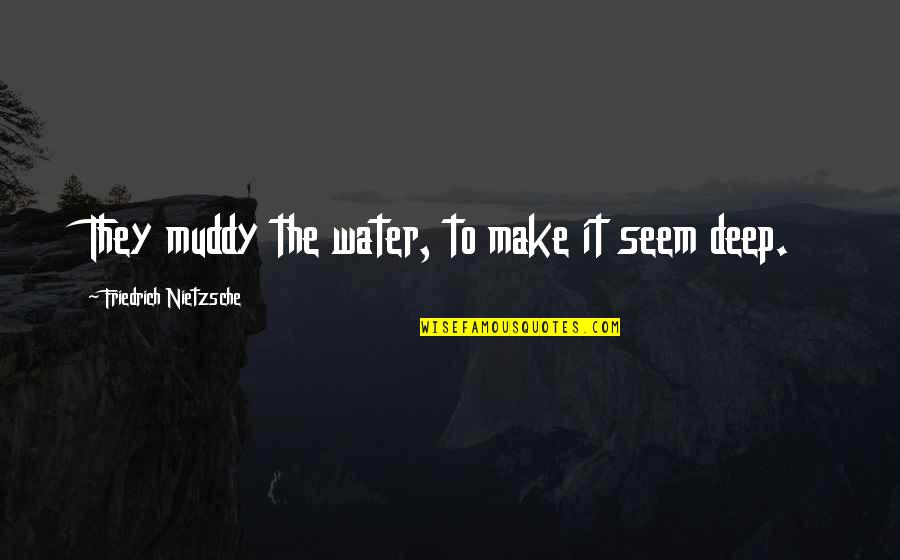 When You Lose A Big Game Quotes By Friedrich Nietzsche: They muddy the water, to make it seem