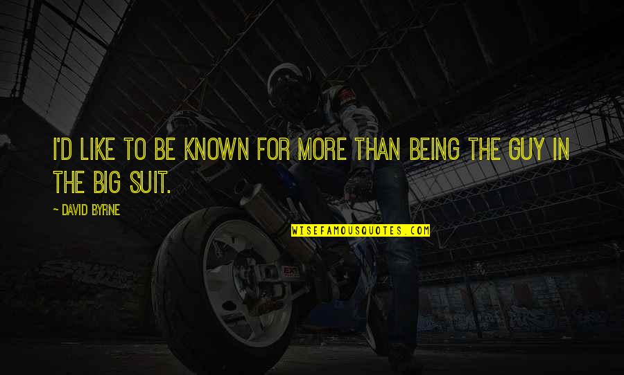 When You Lose Everything In Life Quotes By David Byrne: I'd like to be known for more than