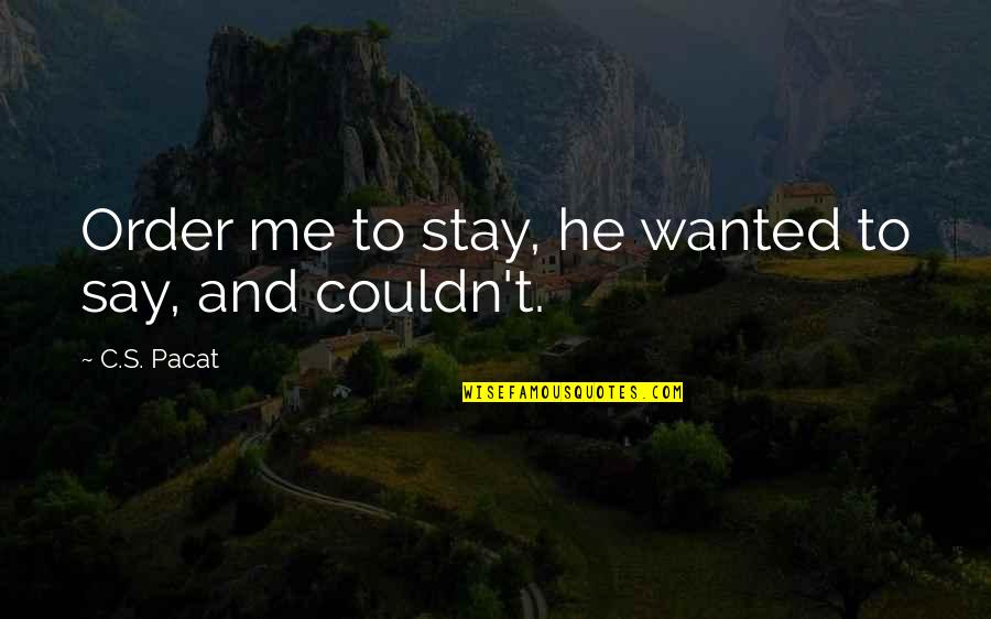 When You Lose Something You Cant Replace Quotes By C.S. Pacat: Order me to stay, he wanted to say,