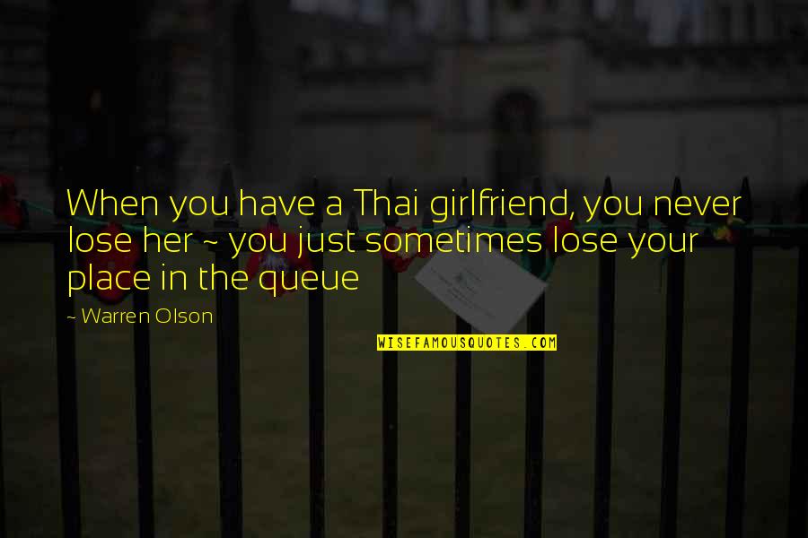 When You Lose Your Girlfriend Quotes By Warren Olson: When you have a Thai girlfriend, you never