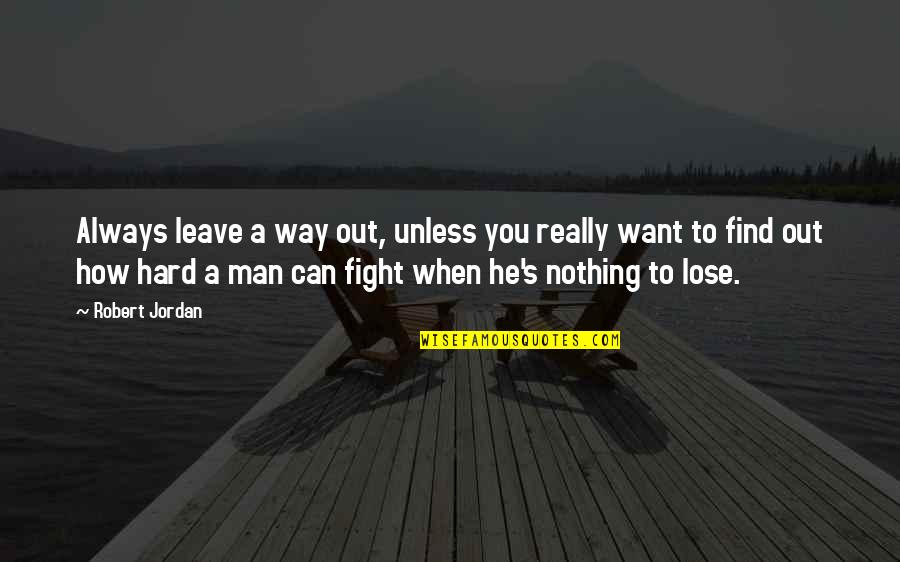 When You Lose Your Way Quotes By Robert Jordan: Always leave a way out, unless you really When You Lose Your Way Quotes By Robert Jordan: Always leave a way out, unless you really