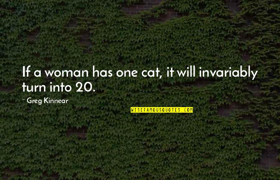 When You Lost Your Loved Ones Quotes By Greg Kinnear: If a woman has one cat, it will