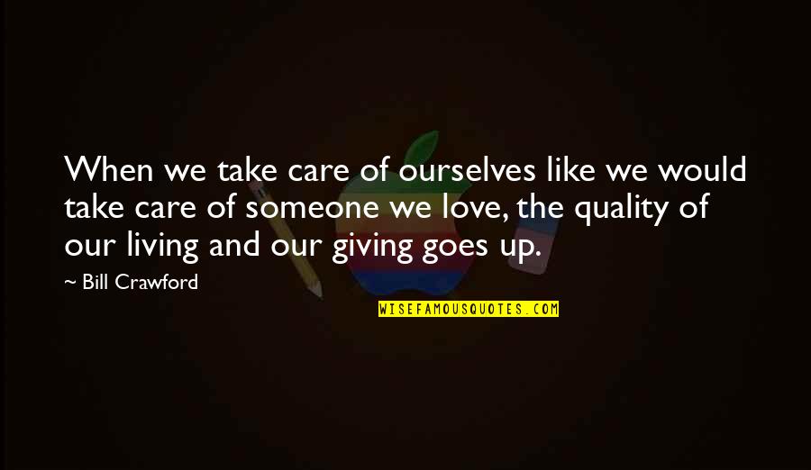 When You Love And Care For Someone Quotes By Bill Crawford: When we take care of ourselves like we