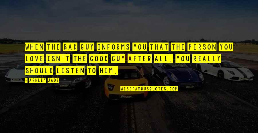 When You Love Him Too Much Quotes By Ashley Jade: When the bad guy informs you that the When You Love Him Too Much Quotes By Ashley Jade: When the bad guy informs you that the