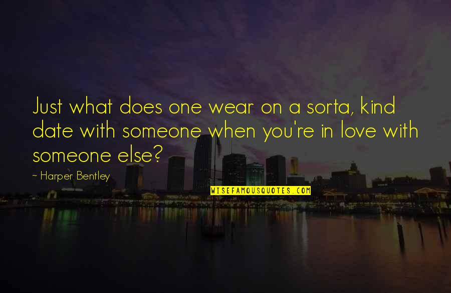 When You Love Someone Else Quotes By Harper Bentley: Just what does one wear on a sorta,