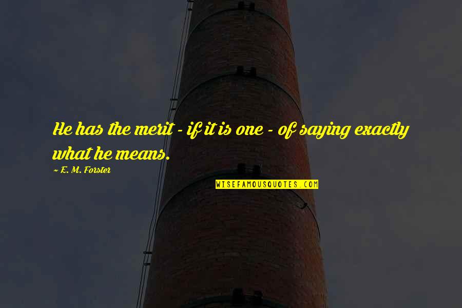 When You Love Someone Funny Quotes By E. M. Forster: He has the merit - if it is