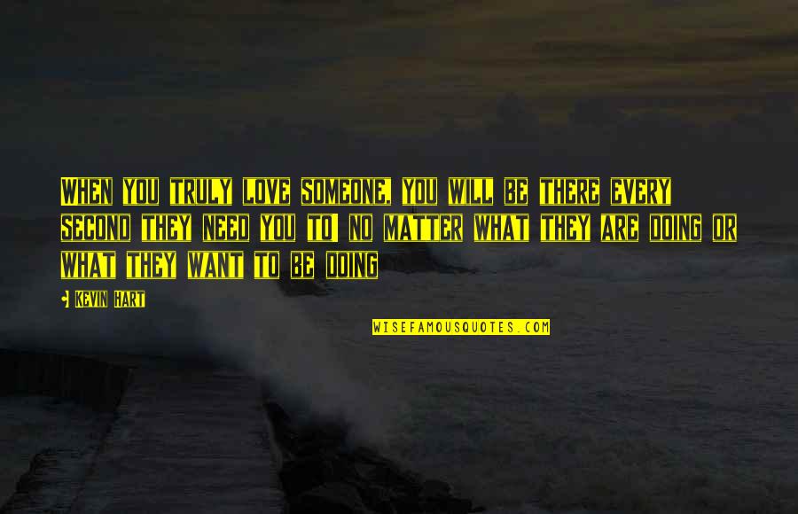 When You Love Someone No Matter What Quotes By Kevin Hart: When you truly love someone, you will be