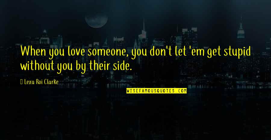 When You Love Someone You Don't Quotes By Lexa Roi Clarke: When you love someone, you don't let 'em