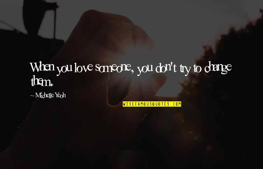 When You Love Someone You Don't Quotes By Michelle Yeoh: When you love someone, you don't try to