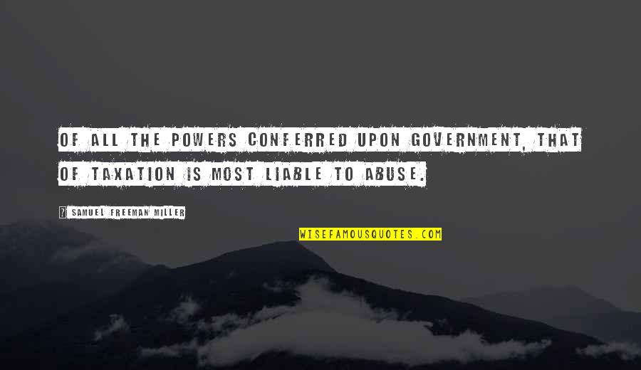 When You Love Someone You Will Do Anything Quotes By Samuel Freeman Miller: Of all the powers conferred upon government, that