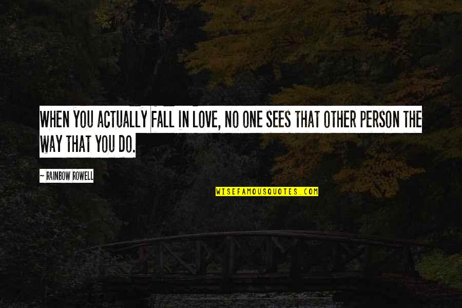 When You Love That One Person Quotes By Rainbow Rowell: When you actually fall in love, no one