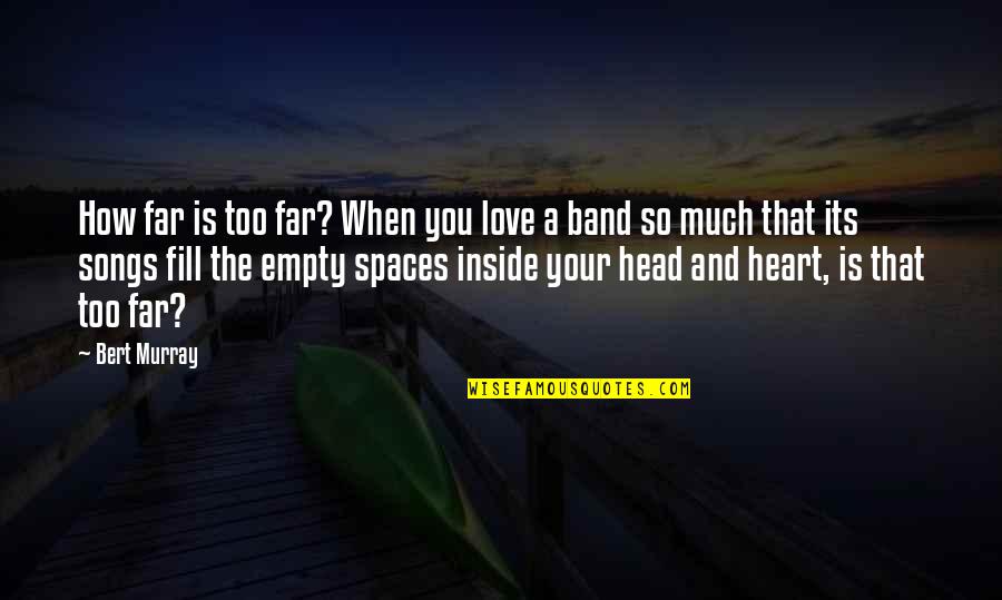 When You Love Too Much Quotes By Bert Murray: How far is too far? When you love When You Love Too Much Quotes By Bert Murray: How far is too far? When you love