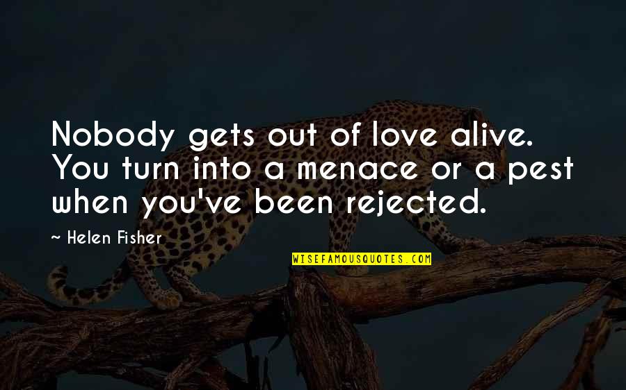 When You Love Too Much Quotes By Helen Fisher: Nobody gets out of love alive. You turn When You Love Too Much Quotes By Helen Fisher: Nobody gets out of love alive. You turn