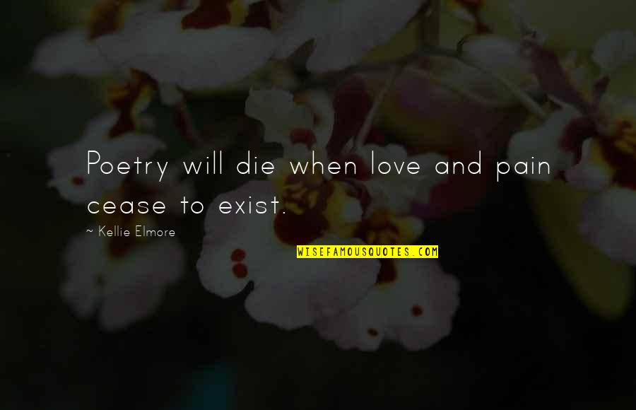 When You Love Too Much Quotes By Kellie Elmore: Poetry will die when love and pain cease When You Love Too Much Quotes By Kellie Elmore: Poetry will die when love and pain cease