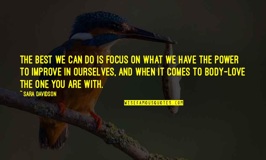 When You Love What You Do Quotes By Sara Davidson: The best we can do is focus on