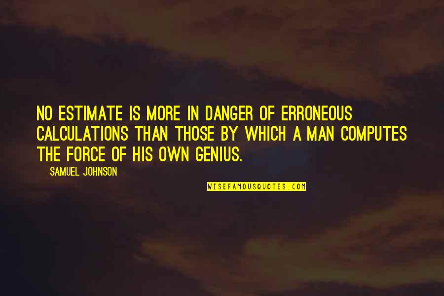When You Love Your Job Quotes By Samuel Johnson: No estimate is more in danger of erroneous