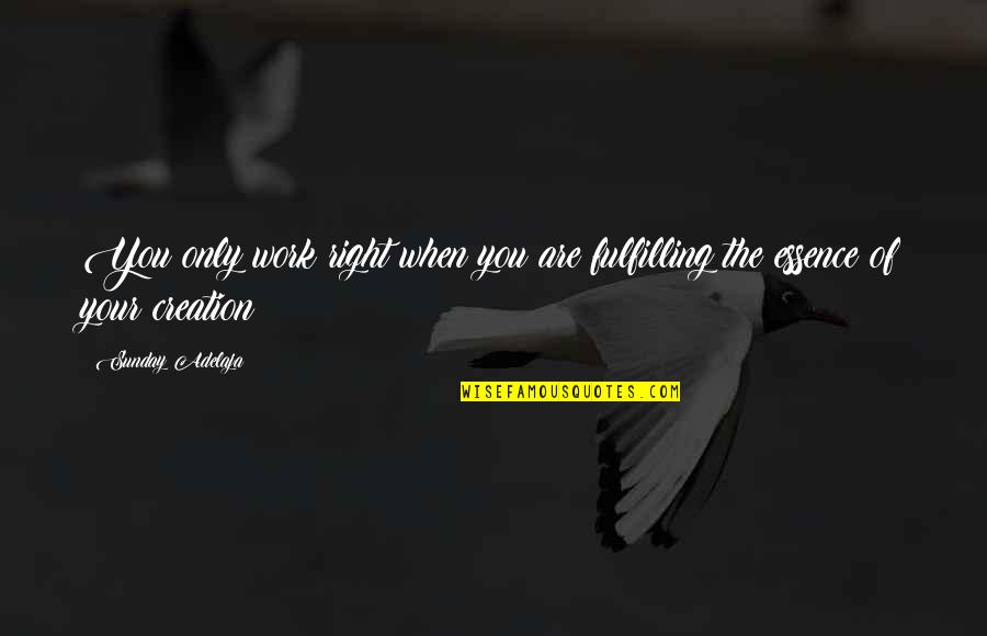 When You Love Your Work Quotes By Sunday Adelaja: You only work right when you are fulfilling