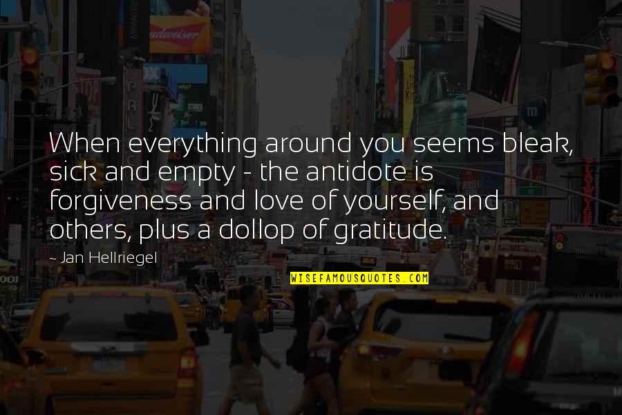 When You Love Yourself Quotes By Jan Hellriegel: When everything around you seems bleak, sick and